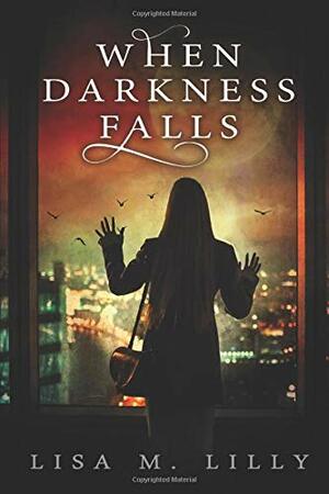When Darkness Falls by Lisa M. Lilly