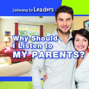 Why Should I Listen to My Parents? by Christine Honders