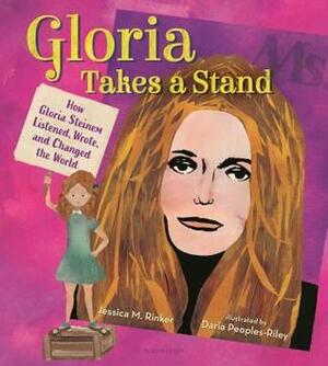 Gloria Takes a Stand: How Gloria Steinem Listened, Wrote, and Changed the World by Jessica Rinker, Daria Peoples-Riley