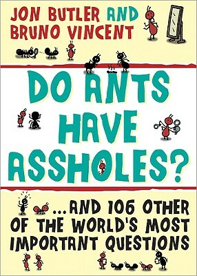 Do Ants Have Assholes? by Bruno Vincent, Jon Butler