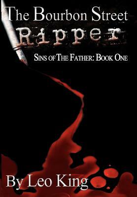 Sins of the Father: The Bourbon Street Ripper by Leo King