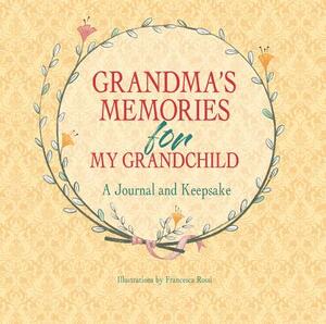 Grandma's Memories for My Grandchild: A Journal and Keepsake by 