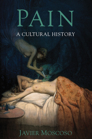 Pain: A Cultural History by Javier Moscoso