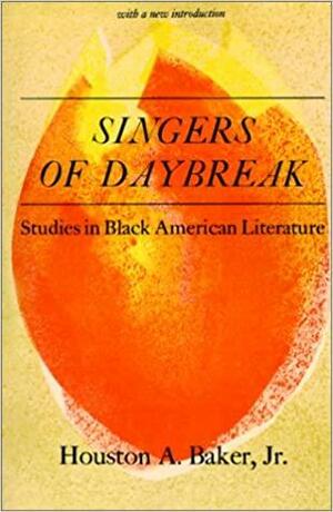 Singers of Daybreak: Studies in Black American Literature by Houston A. Baker Jr.