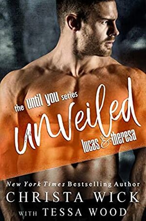 Unveiled: Lucas & Theresa's story by Christa Wick, Tessa Wood