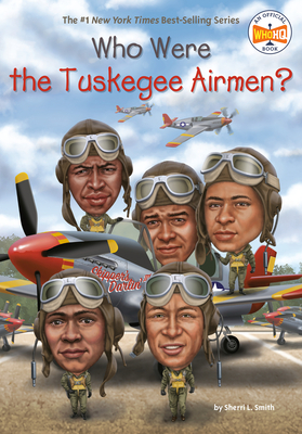 Who Were the Tuskegee Airmen? by Sherri L. Smith, Who HQ