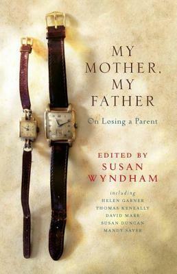 My Mother, My Father: On Losing a Parent by Susan Wyndham