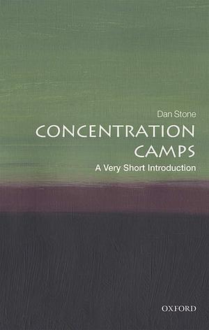 Concentration Camps: A Very Short Introduction by Dan Stone