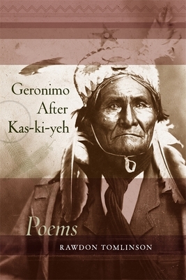 Geronimo After Kas-Ki-Yeh: Poems by Rawdon Tomlinson