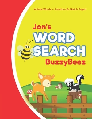 Jon's Word Search: Animal Creativity Activity & Fun for Creative Kids - Solve a Zoo Safari Farm Sea Life Wordsearch Puzzle Book + Draw & by Buzzybeez Publications