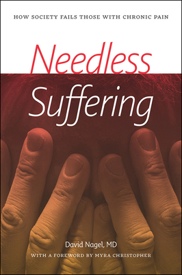 Needless Suffering: How Society Fails Those with Chronic Pain by David Nagel