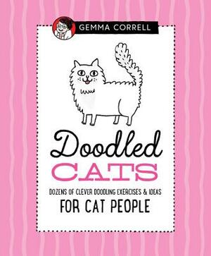 Doodled Cats: Dozens of Clever Doodling Exercises & Ideas for Cat People by Gemma Correll