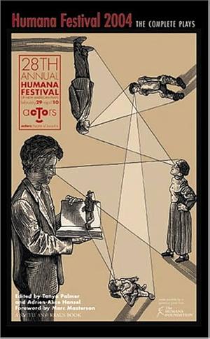 Humana Festival 2004: The Complete Plays by Tanya Palmer, Marc Masterson, Adrien-Alice Hansel