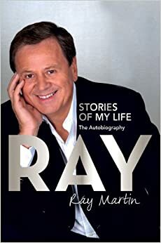 Ray: Stories of My Life - The Autobiography by Ray Martin