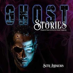 Ghost Stories: Original Tales & Ghostly Urban Legends by Seth Andrews