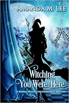 Witching You Were Here by Amanda M. Lee