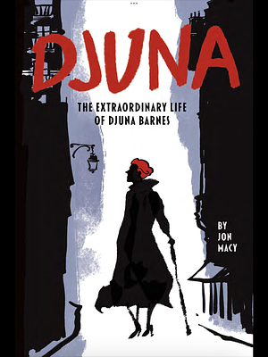 Djuna: The extraordinary life of Djuna Barnes by Jon Macy