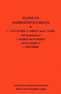 Flows on Homogeneous Spaces by F. Hahn, Louis Auslander, L. Green