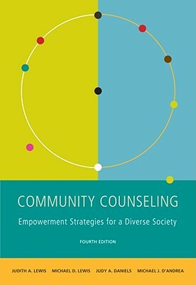 Community Counseling: A Multicultural-Social Justice Perspective by Judith A. Lewis, Judy A. Daniels, Michael D. Lewis