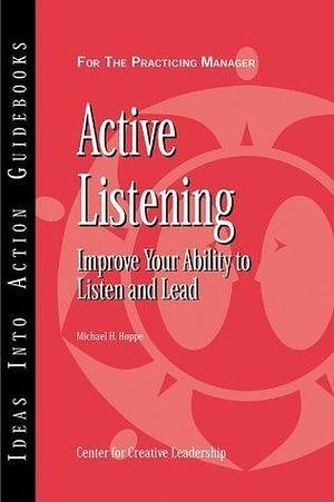 Active Listening: Improve Your Ability to Listen and Lead by Center for Creative Leadership (CCL), Center for Creative Leadership (CCL)