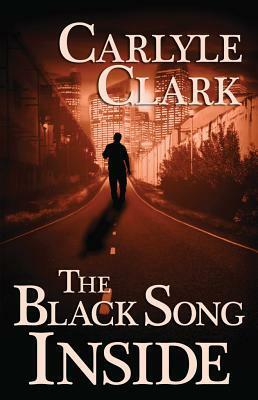 The Black Song Inside by Carlyle Clark