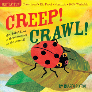 Indestructibles Creep! Crawl! by Kaaren Pixton, Amy Pixton