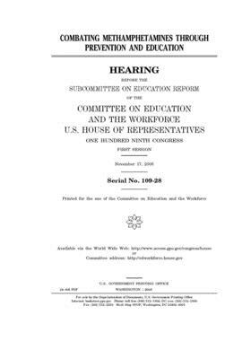 Combating methamphetamines through prevention and education by United St Congress, United States House of Representatives, Committee on Education and the (house)