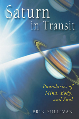 Saturn in Transit: Boundaries of Mind, Body, and Soul by Erin Sullivan