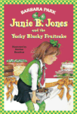 Junie B. Jones and the Yucky Blucky Fruit Cake by Barbara Park, Mark Podwal, Terry Wilbur Smith