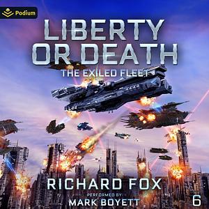 Liberty Or Death (The Exiled Fleet Book 6) by Richard Fox
