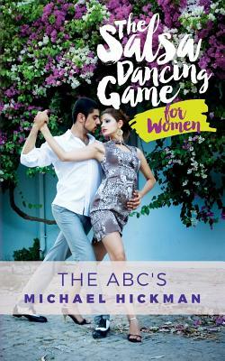 The Salsa Dancing Game for Women: The ABC's by Michael Hickman