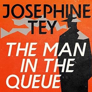 The Man in the Queue by Josephine Tey