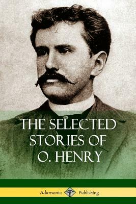 The Selected Stories of O. Henry by O. Henry