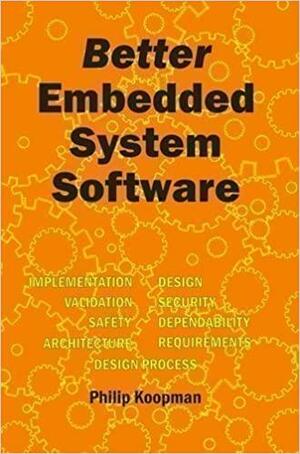 Better Embedded System Software by Philip Koopman