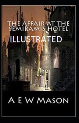 The Affair at the Semiramis Hotel illustrated by A.E.W. Mason