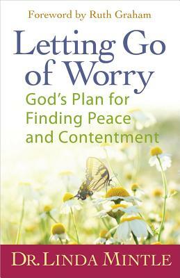 Letting Go of Worry: God's Plan for Finding Peace and Contentment by Linda Mintle