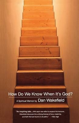 How Do We Know When It's God?: A Spiritual Memoir by Dan Wakefield