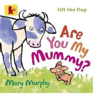 Are You My Mummy? by Mary Murphy, Mary Murphy