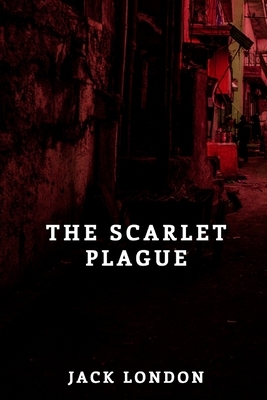 The Scarlet Plague: Classic book by Jack London with Illustrated by Jack London