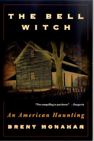 The Bell Witch: An American Haunting by Brent Monahan