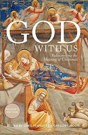God With Us Reader's Edition: Rediscovering the Meaning of Christmas by Greg Pennoyer, Gregory Wolfe