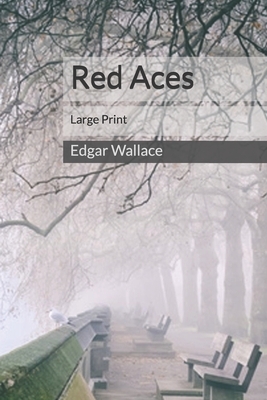 Red Aces: Large Print by Edgar Wallace