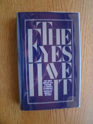 The Eyes Have It: The First Private Eye Writers of America Anthology by Michael Z. Lewin, Bill Pronzini, Marcia Muller, Robert J. Randisi, Lawrence Block, Stuart M. Kaminsky, Richard Hoyt, Stephen Greenleaf, William F. Nolan, Max Allan Collins, Michael Collins, Edward D. Hoch, Loren D. Estleman, Sara Paretsky, L.J. Washburn, Rob Kantner, John Lutz