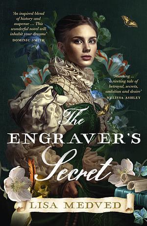 The Engraver's Secret: The New, Gripping and Captivating Debut Art History Novel for Fans of Jessie Burton, Tracy Chevalier and Maggie O'Farrell by Lisa Medved