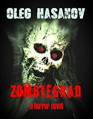 Zombiegrad: An Apocalyptic Horror Novel (The Living and the Dead Book 1) by Oleg Hasanov