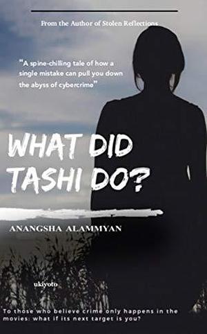 What Did Tashi Do?: To all those who believe crime only happens in the movies: what if its next target is you? by Anangsha Alammyan, Anangsha Alammyan