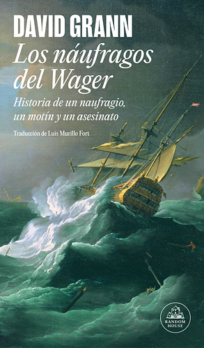 Los náufragos del Wager: Historia de un naufragio, un motín y un asesinato by David Grann