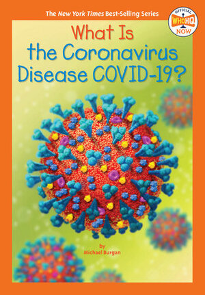 What Is the Coronavirus Disease Covid-19? by Manuel Gutiérrez, Michael Burgan