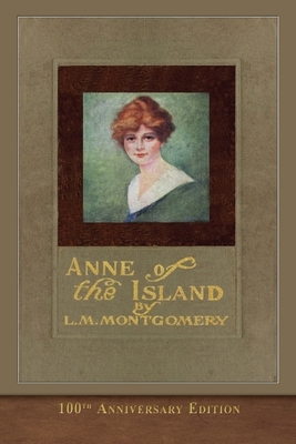 Anne of the Island (100th Anniversary Edition): Illustrated Classic by L.M. Montgomery