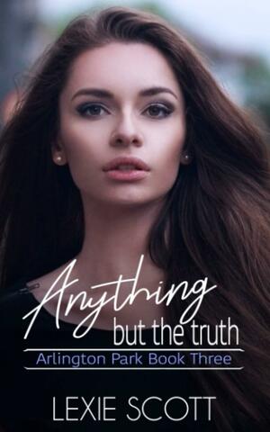 Anything but the Truth by Lexie Scott